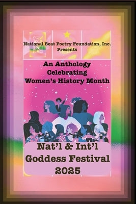 NAT'l & INT'L GODDESS FESTIVAL 2025: An Anthology Celebrating Women During Womens History Month by Kilday, Debbie Tosun