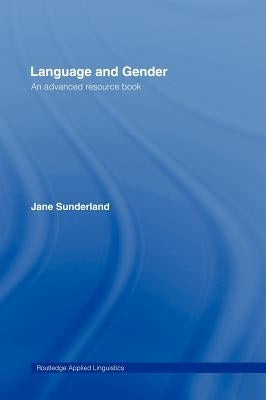 Language and Gender: An Advanced Resource Book by Sunderland, Jane