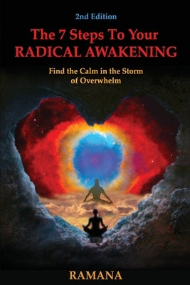 The 7 Steps to Your Radical Awakening: Find the Calm in the Storm of Overwhelm by , Ramana