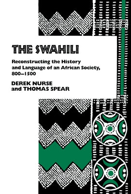 The Swahili: Reconstructing the History and Language of an African Society, 8-15 by Nurse, Derek