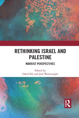 Rethinking Israel and Palestine: Marxist Perspectives by Nir, Oded