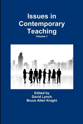 Issues in Contemporary Teaching Volume 1 by Knight, Bruce Allen