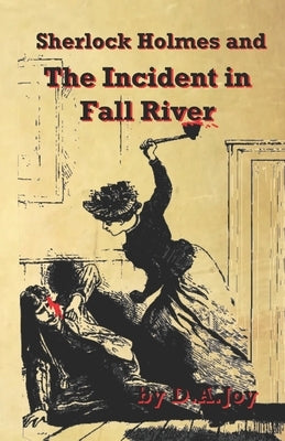 Sherlock Holmes and The Incident in Fall River by Joy, D. a.