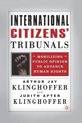 International Citizens' Tribunals: Mobilizing Public Opinion to Advance Human Rights by Klinghoffer, A.