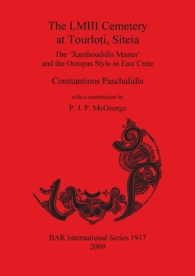 The LMIII Cemetery at Tourloti, Siteia: The 'Xanthoudidis Master' and the Octopus Style in East Crete by Paschalidis, Constantinos