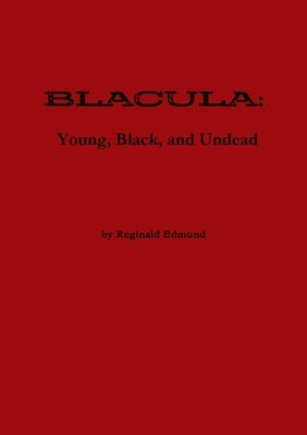 Blacula: Young, Black, and Undead- World Premiere Edition by Edmund, Reginald