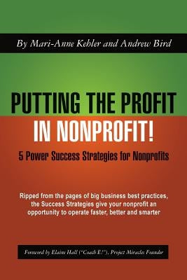 Putting the Profit in Nonprofit: 5 Power Success Strategies for Nonprofits by Bird, Andrew