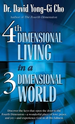 4th Dimension Living In A 3rd Dimension World by Yonggi Cho, David