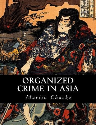 Organized Crime in Asia by Chacko, Marlin