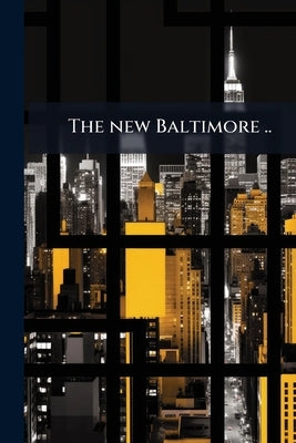 The new Baltimore .. by Anonymous
