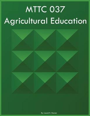 MTTC 037 Agricultural Education by Hoover, Laurel K.
