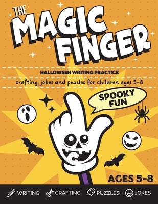 The Magic Finger Spooky Fun: Halloween writing practice, crafting, jokes and puzzles for children ages 5-8 by Martin, Luna
