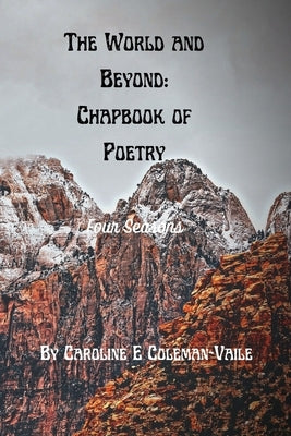 The World and Beyond: Chapbook of Poetry: Book 1: Four Seasons by Coleman Vaile, Caroline Elizabeth