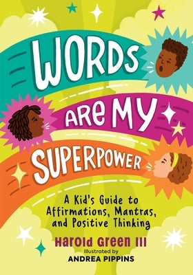 Words Are My Superpower: A Kid's Guide to Affirmations, Mantras, and Positive Thinking by Green III, Harold