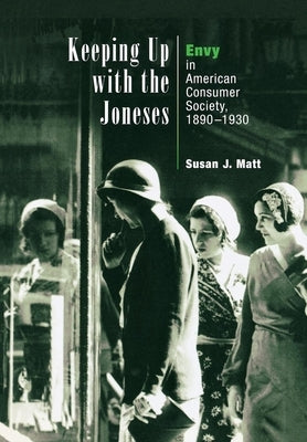 Keeping Up with the Joneses: Envy in American Consumer Society, 189-193 by Matt, Susan J.
