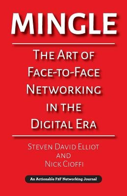 Mingle: The Art of Face-to-Face Networking in the Digital Era by Elliot, Steven David