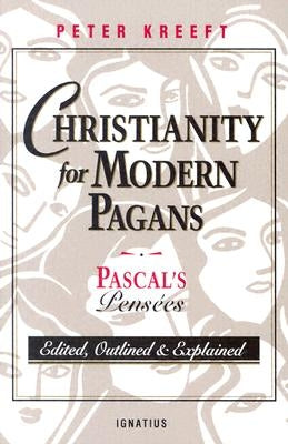 Christianity for Modern Pagans: Pascal's Pensees by Kreeft, Peter