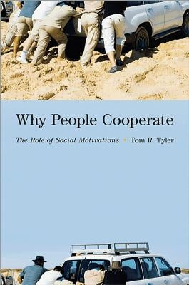 Why People Cooperate: The Role of Social Motivations by Tyler, Tom R.