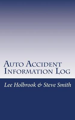Auto Accident Information Log: Who Hit You? You Hit Who? by Smith, Steve