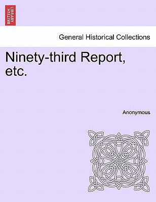 Ninety-Third Report, Etc. by Anonymous