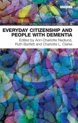 Everyday Citizenship and People with Dementia by Nedlund, Ann-Charlotte