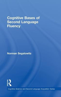 Cognitive Bases of Second Language Fluency by Segalowitz, Norman