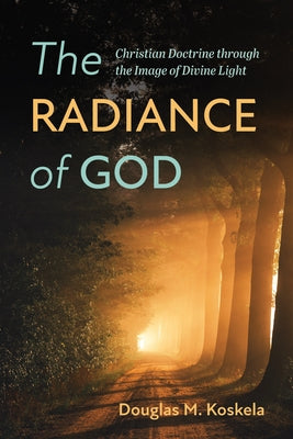 The Radiance of God by Koskela, Douglas M.