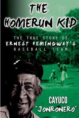 The Homerun Kid: The True Story of Ernest Hemingway's Baseball Team by Hurlich, Susana