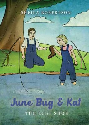 June Bug & Kat: The Lost Shoe by Robertson, Sheila K.