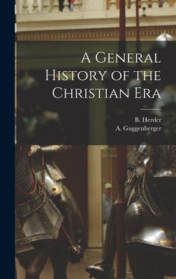 A General History of the Christian Era by Guggenberger, A.