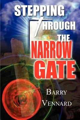 Stepping Through the Narrow Gate by Vennard, Barry