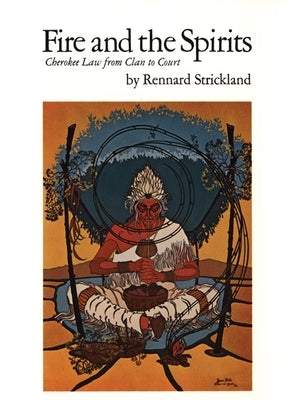 Fire and Spirits: Cherokee Law from Clan to Court by Strickland, Rennard