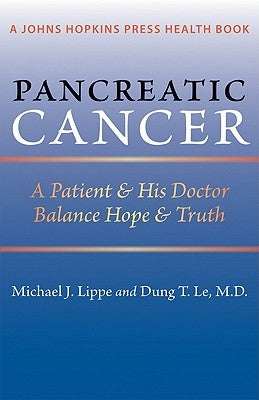 Pancreatic Cancer: A Patient & His Doctor Balance Hope & Truth by Lippe, Michael J.