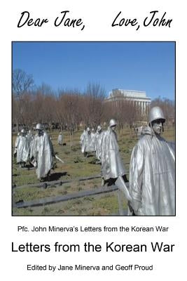 Dear Jane, Love, John: Letters from the Korean War by Minerva, John