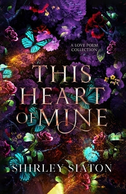 This Heart of Mine: A Love Poem Collection by Siaton, Shirley