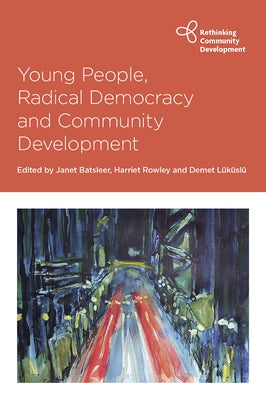 Young People, Radical Democracy and Community Development by Erdal, Cihan
