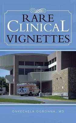 Rare Clinical Vignettes by Ogbonna, Onyechela
