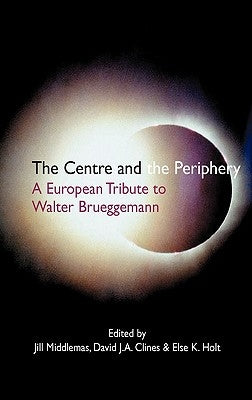 The Centre and the Periphery: A European Tribute to Walter Brueggemann by Middlemas, Jill