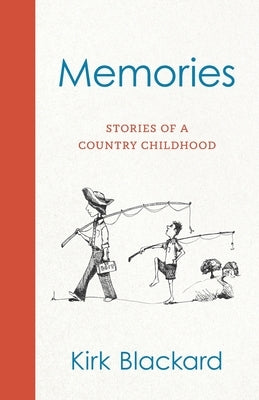 Memories: Stories of a Country Childhood by Blackard, Kirk