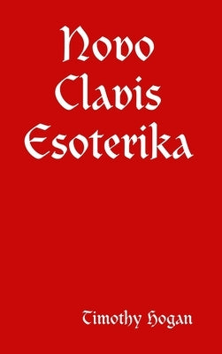 Novo Clavis Esoterika by Hogan, Timothy