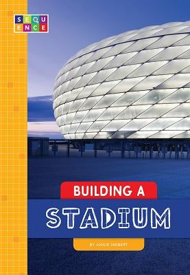 Building a Stadium by Smibert, Angie