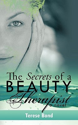 The Secrets of a Beauty Therapist by Bond, Terese