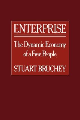 Enterprise: The Dynamic Economy of a Free People by Bruchey, Stuart