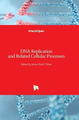 DNA Replication and Related Cellular Processes by Kusic-Tisma, Jelena
