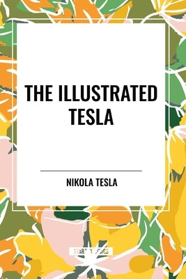 The Illustrated Tesla by Tesla, Nikola