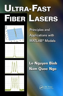 Ultra-Fast Fiber Lasers: Principles and Applications with Matlab(r) Models by Binh, Le Nguyen