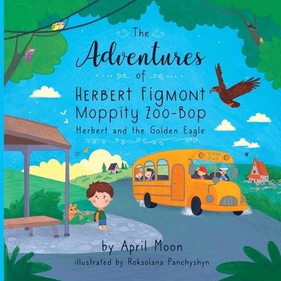 The Adventures of Herbert Figmont Moppity Zoo-Bop: Herbert and the Golden Eagle by Moon, April