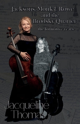 Jacksons, Monk & Rowe and the Brodsky Quartet - the formative years by Thomas, Jacqueline