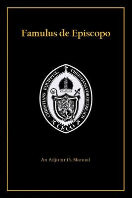 Famulus de Episcopo: An Adjutant's Manual by Ceco Fellowship School of Adjutancy