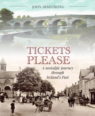 Tickets Please: A Journey Through the Irish Past by Armstrong, John